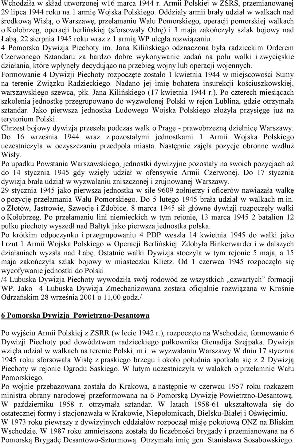 szlak bojowy nad Łabą. 22 sierpnia 1945 roku wraz z 1 armią WP uległa rozwiązaniu. 4 Pomorska Dywizja Piechoty im.