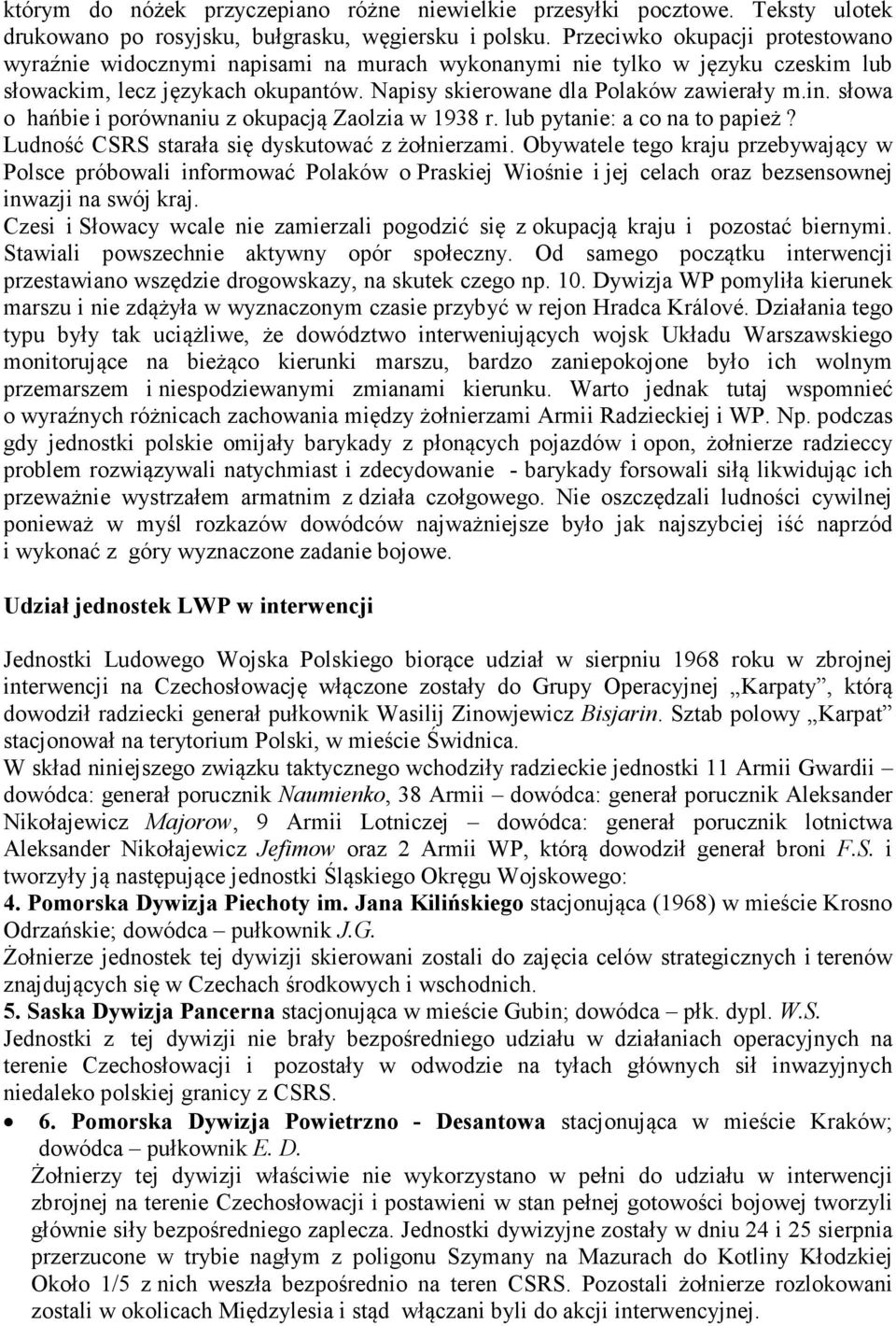 słowa o hańbie i porównaniu z okupacją Zaolzia w 1938 r. lub pytanie: a co na to papież? Ludność CSRS starała się dyskutować z żołnierzami.