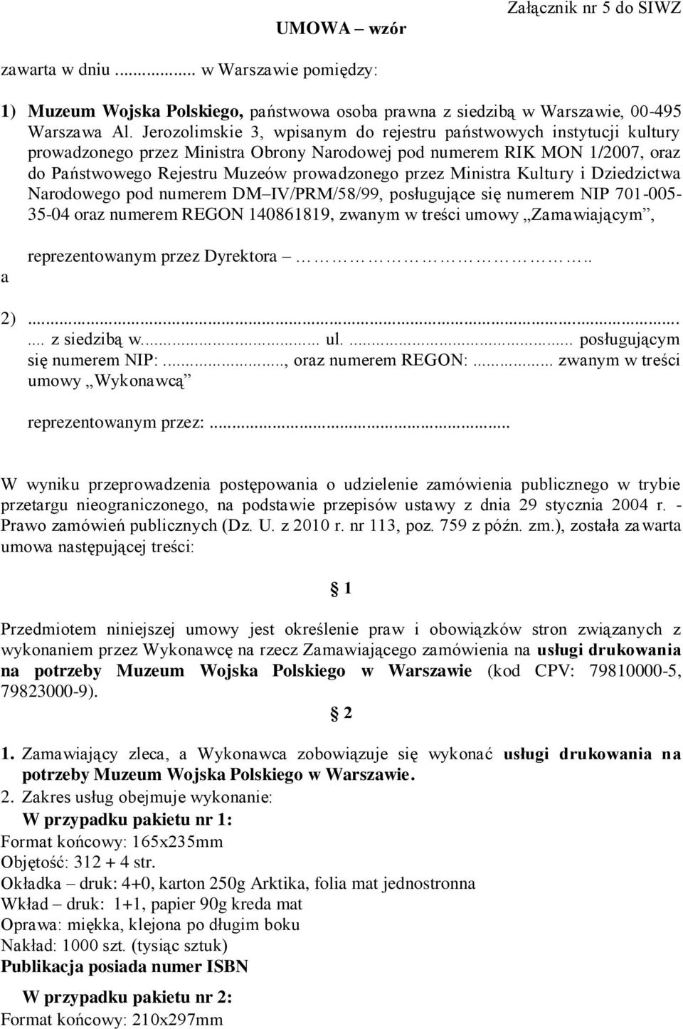 Ministra Kultury i Dziedzictwa Narodowego pod numerem DM IV/PRM/58/99, posługujące się numerem NIP 701-005- 35-04 oraz numerem REGON 140861819, zwanym w treści umowy Zamawiającym, a reprezentowanym