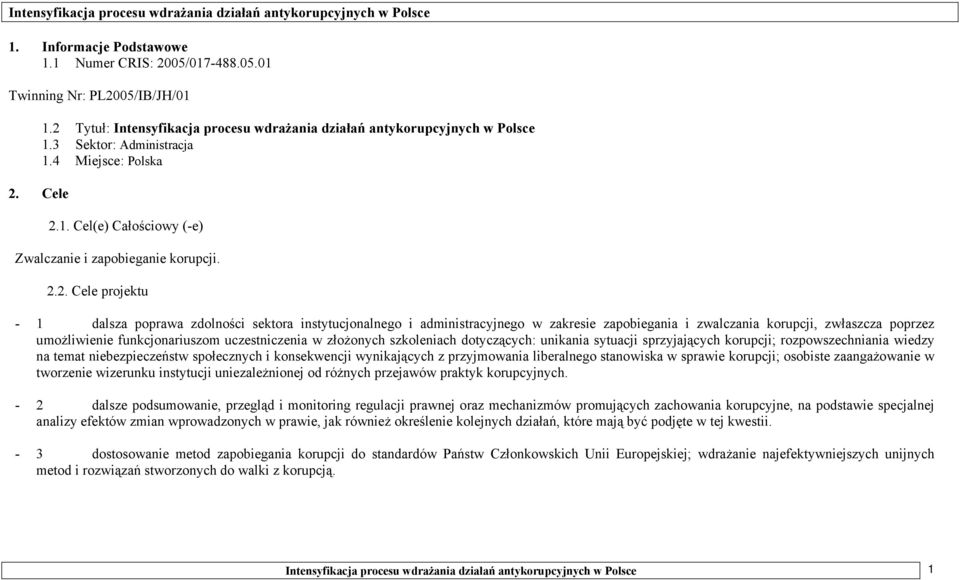 projektu - 1 dalsza poprawa zdolności sektora instytucjonalnego i administracyjnego w zakresie zapobiegania i zwalczania korupcji, zwłaszcza poprzez umożliwienie funkcjonariuszom uczestniczenia w