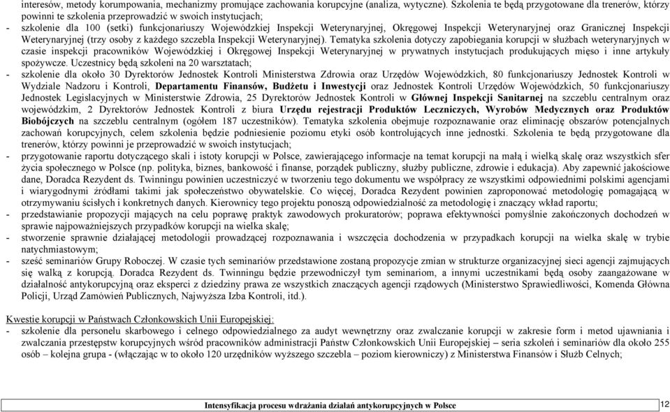 Okręgowej Inspekcji Weterynaryjnej oraz Granicznej Inspekcji Weterynaryjnej (trzy osoby z każdego szczebla Inspekcji Weterynaryjnej).