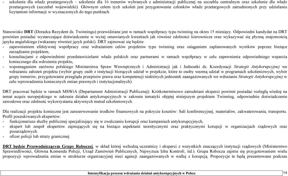 Twinningu) przewidziane jest w ramach współpracy typu twinning na okres 15 miesięcy.