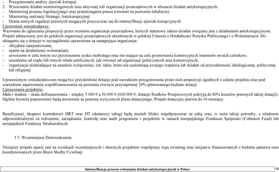 lokalnym) - Monitoring realizacji Strategii Antykorupcyjnej - Ocena nowych regulacji prawnych mogących przyczyniać się do intensyfikacji zjawisk korupcyjnych.