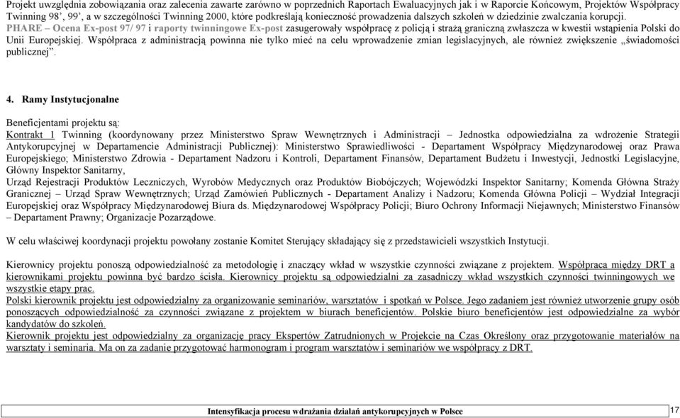 PHARE Ocena Ex-post 97/ 97 i raporty twinningowe Ex-post zasugerowały współpracę z policją i strażą graniczną zwłaszcza w kwestii wstąpienia Polski do Unii Europejskiej.