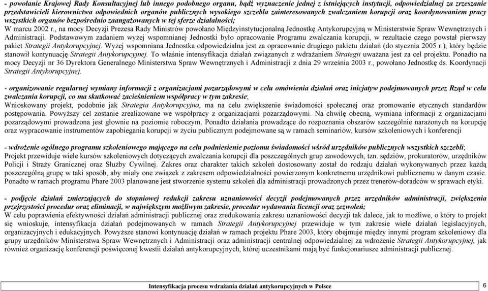 , na mocy Decyzji Prezesa Rady Ministrów powołano Międzyinstytucjonalną Jednostkę Antykorupcyjną w Ministerstwie Spraw Wewnętrznych i Administracji.