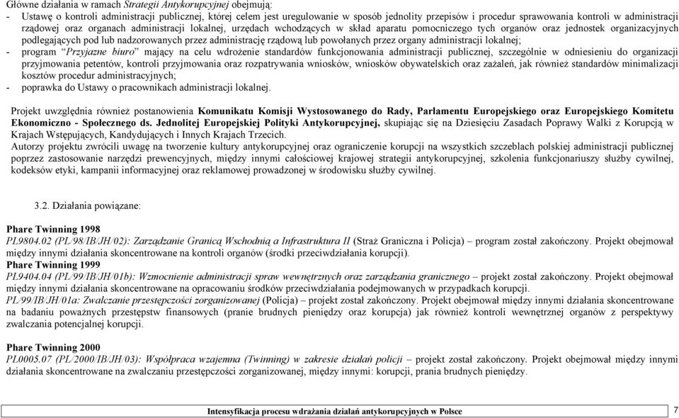 administrację rządową lub powołanych przez organy administracji lokalnej; - program Przyjazne biuro mający na celu wdrożenie standardów funkcjonowania administracji publicznej, szczególnie w