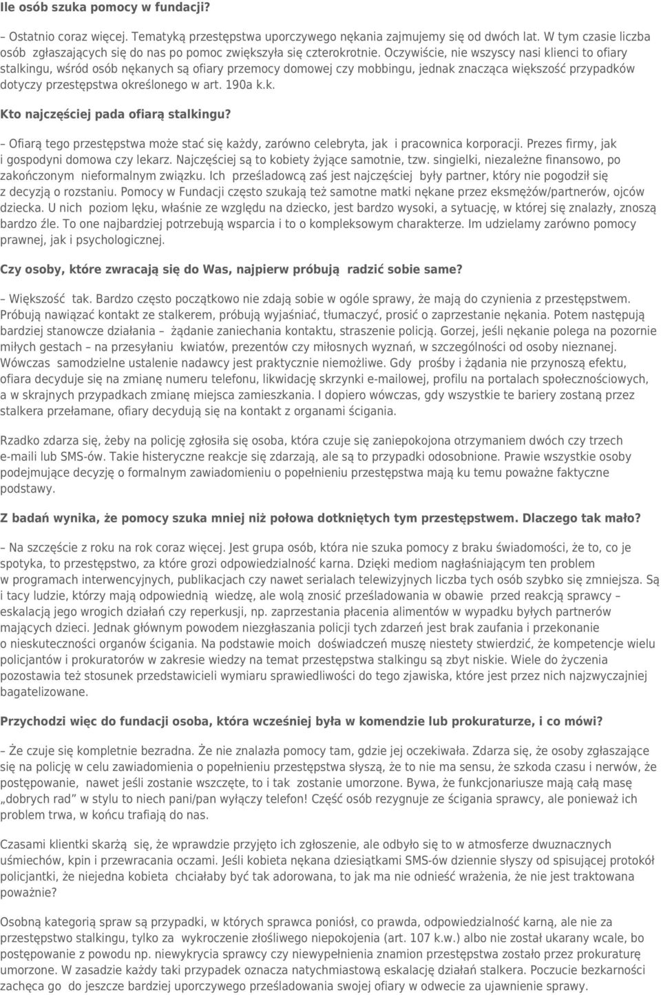 Oczywiście, nie wszyscy nasi klienci to ofiary stalkingu, wśród osób nękanych są ofiary przemocy domowej czy mobbingu, jednak znacząca większość przypadków dotyczy przestępstwa określonego w art.
