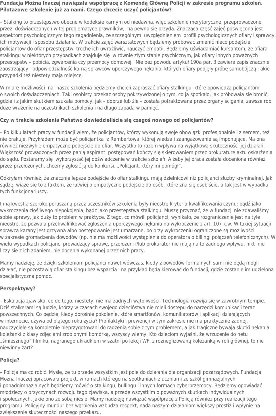 Znacząca część zajęć poświęcona jest aspektom psychologicznym tego zagadnienia, ze szczególnym uwzględnieniem profili psychologicznych ofiary i sprawcy, ich motywacji i sposobu działania.