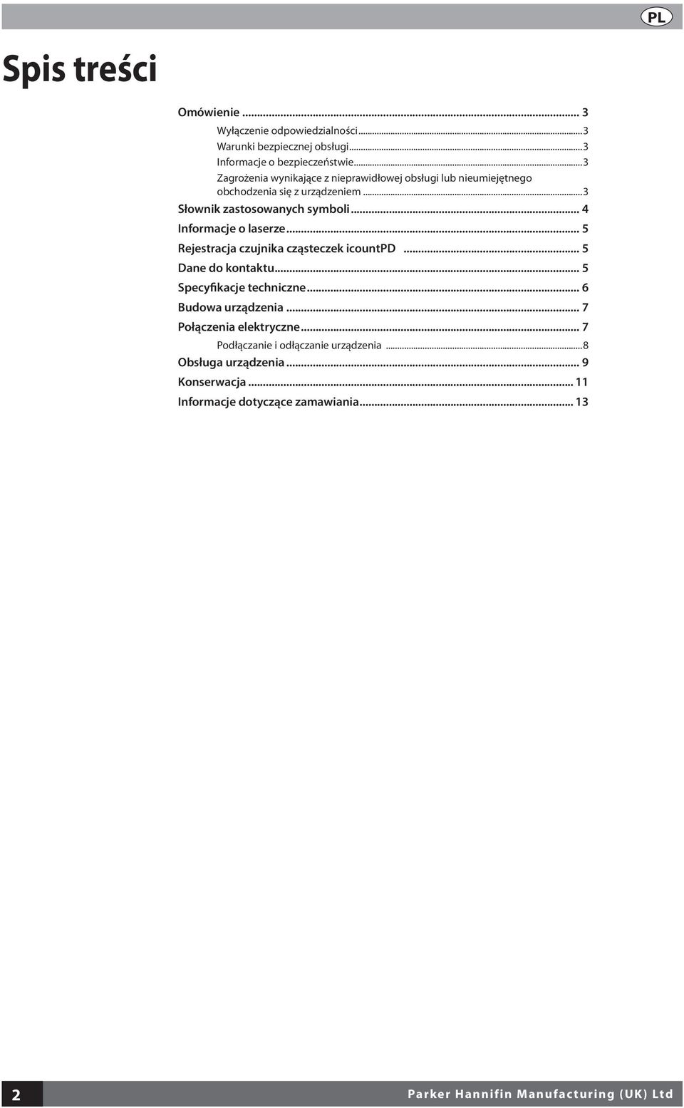 .. 4 Informacje o laserze... 5 Rejestracja czujnika cząsteczek icountpd... 5 Dane do kontaktu... 5 Specyfikacje techniczne... 6 Budowa urządzenia.