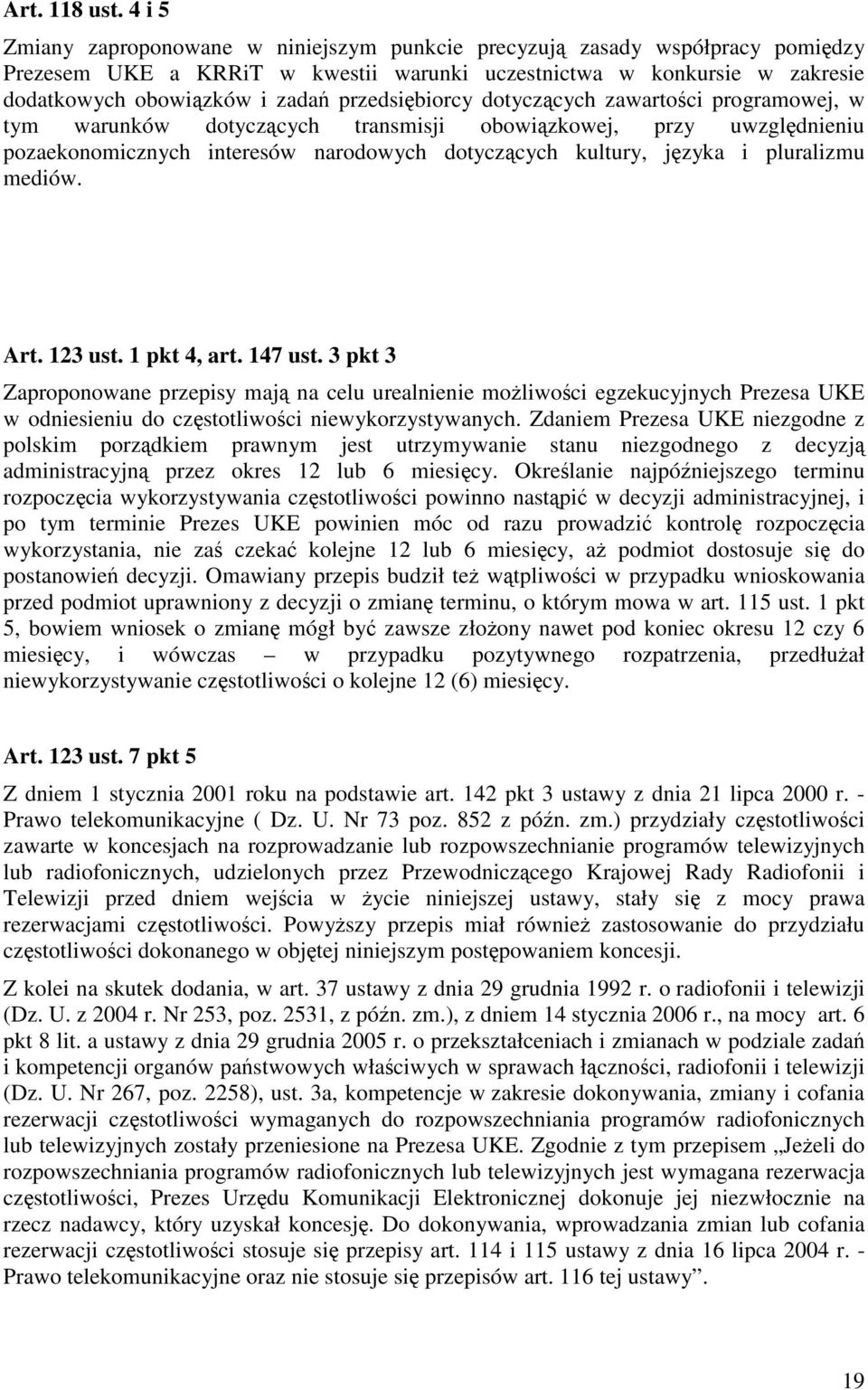 przedsiębiorcy dotyczących zawartości programowej, w tym warunków dotyczących transmisji obowiązkowej, przy uwzględnieniu pozaekonomicznych interesów narodowych dotyczących kultury, języka i