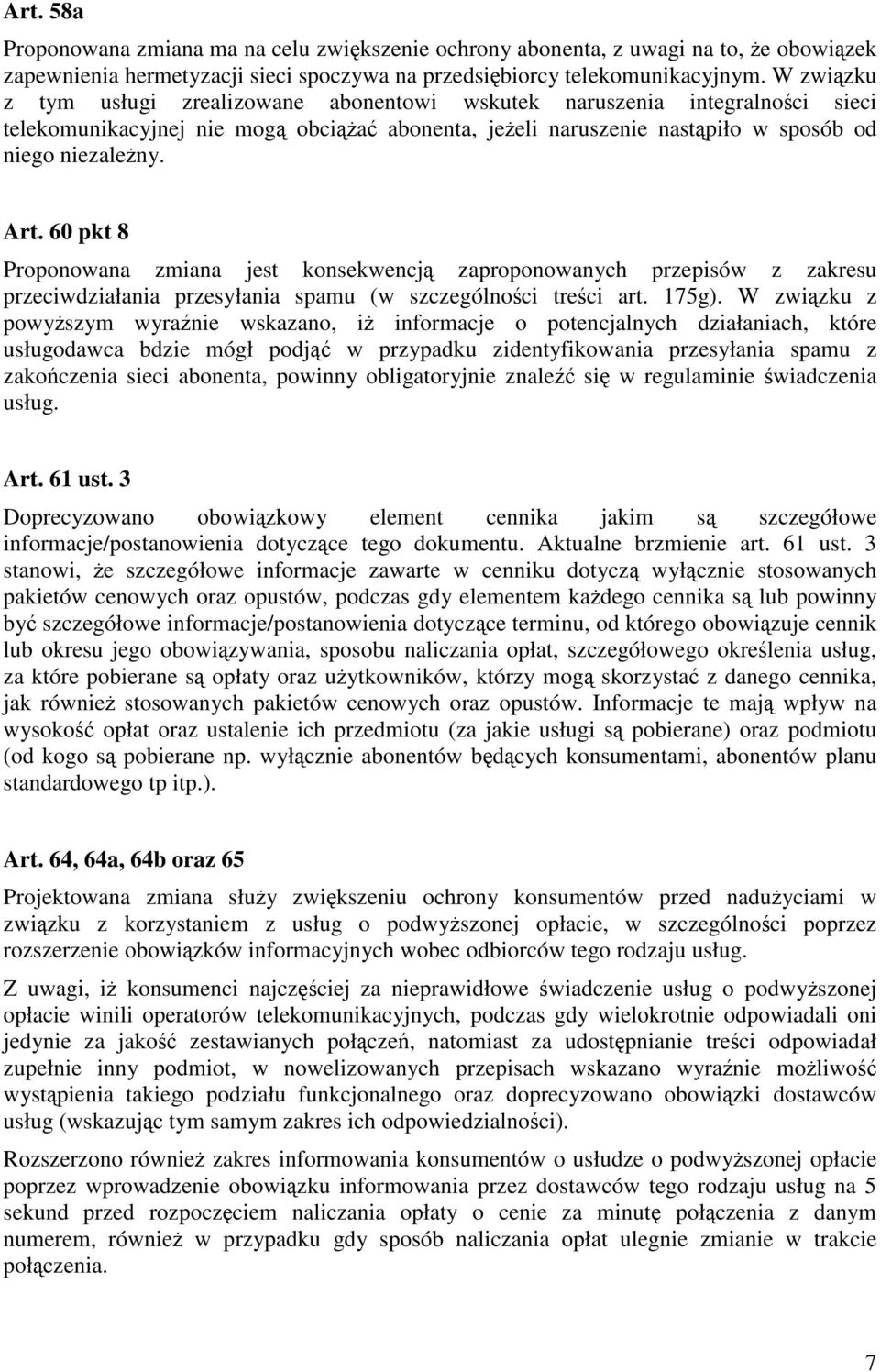 60 pkt 8 Proponowana zmiana jest konsekwencją zaproponowanych przepisów z zakresu przeciwdziałania przesyłania spamu (w szczególności treści art. 175g).
