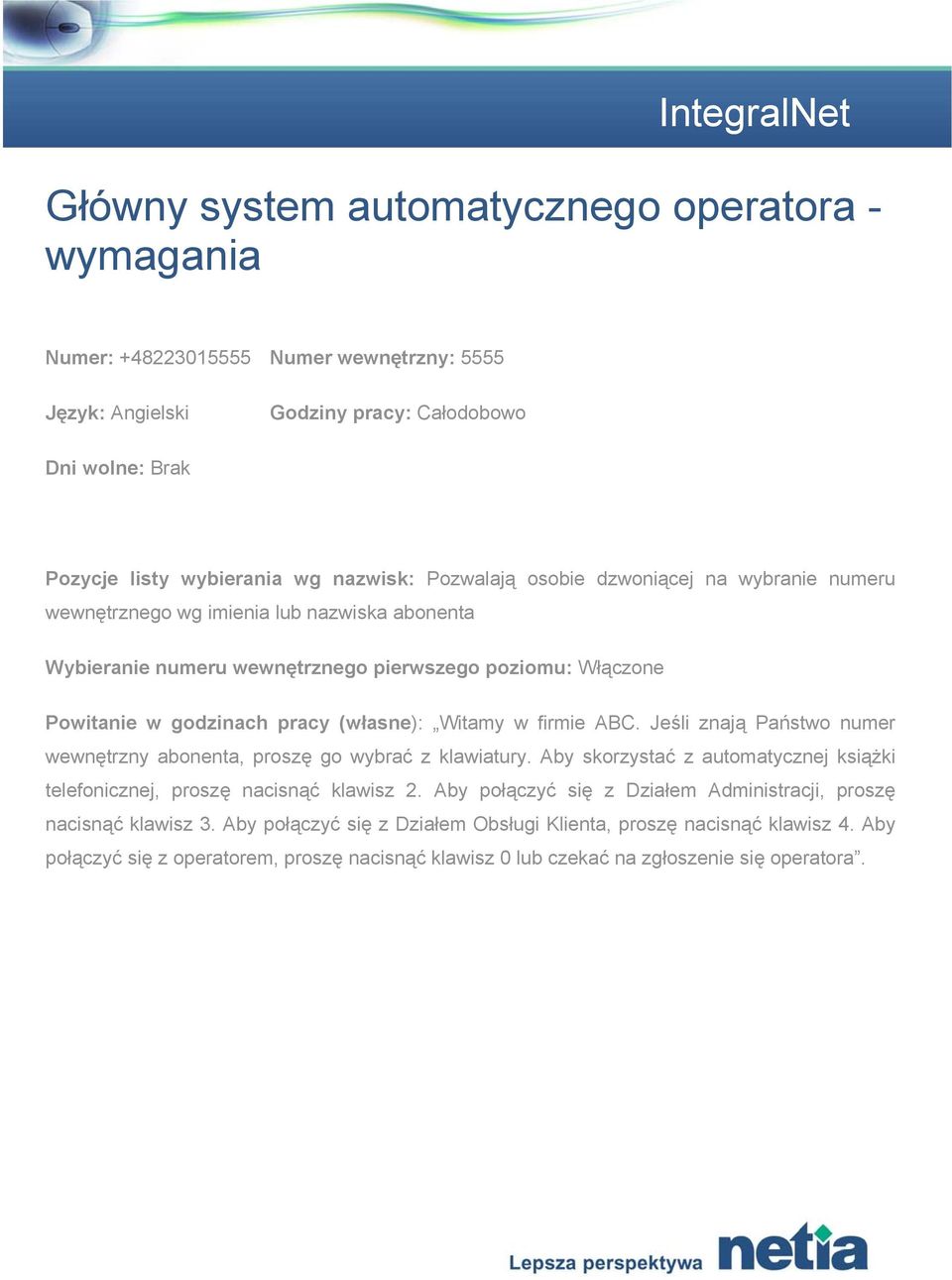 ABC. Jeśli znają Państwo numer wewnętrzny abonenta, proszę go wybrać z klawiatury. Aby skorzystać z automatycznej książki telefonicznej, proszę nacisnąć klawisz 2.