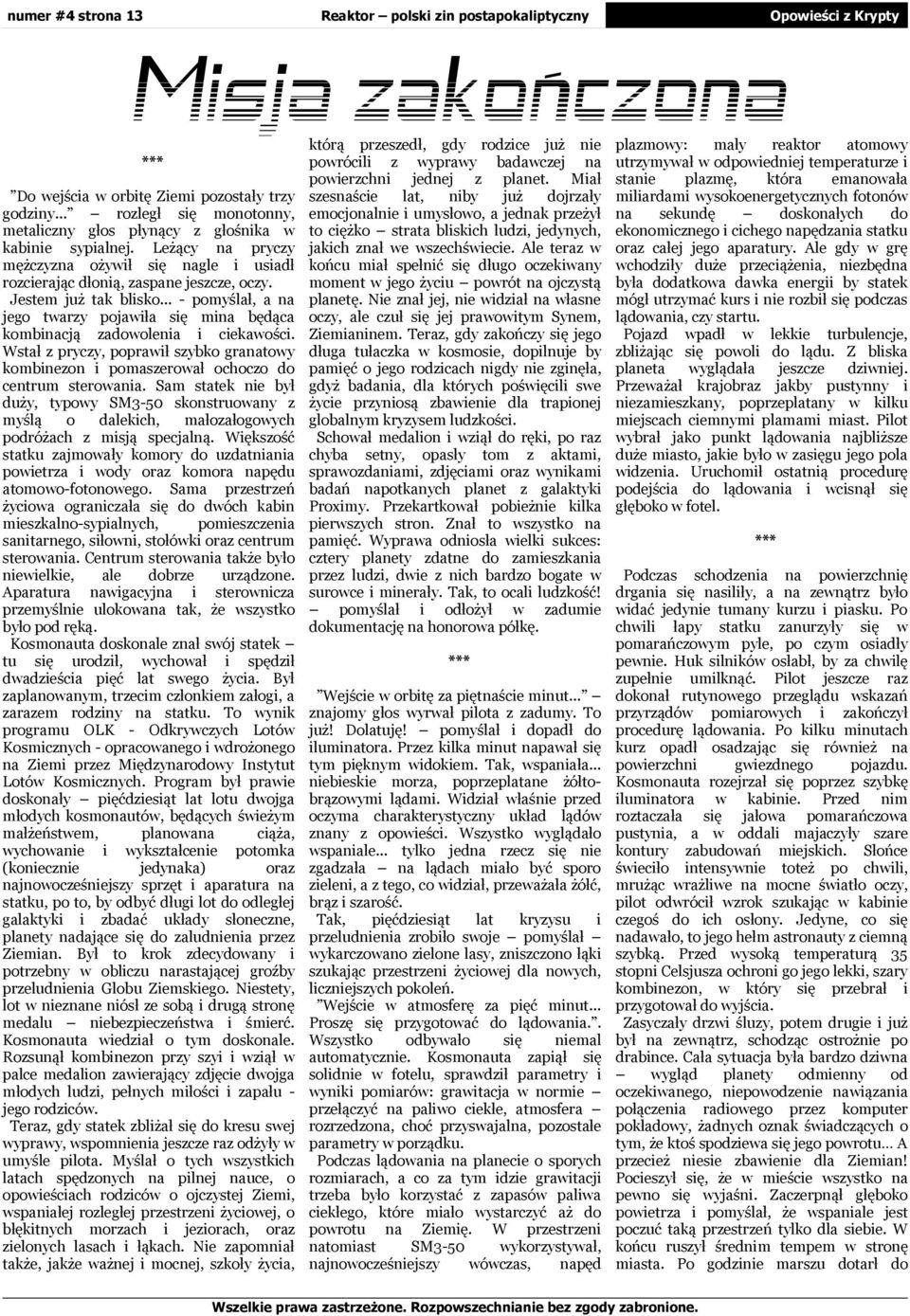 Wstał prycy, poprał sybko gratoy kombneon pomaseroał ochoco do centrum steroa. Sam statek ne był duży, typoy SM3-50 skonstruoany myślą o dalekch, małoałogoych podróżach msją specjalną.