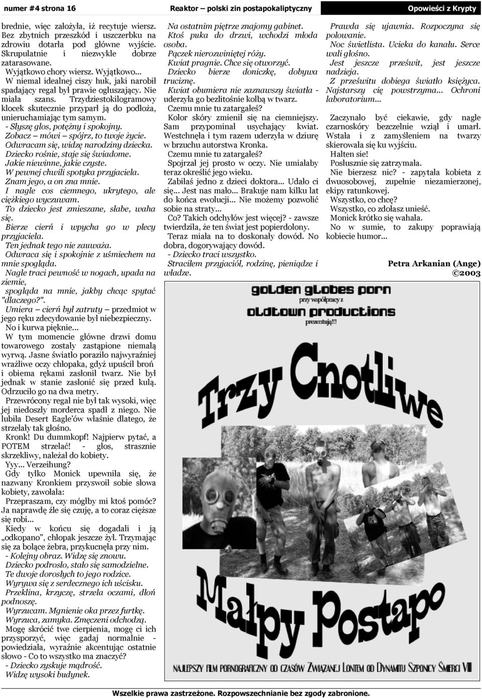 - Słysę glos, potężny spokojny. Zobac mó spójr, to toje życe. Odracam sę, dę rodny decka. Decko rośne, staje sę śadome. Jake nenne, jake cyste. W penej chl spotyka pryjacela. Zm jego, a on mne.