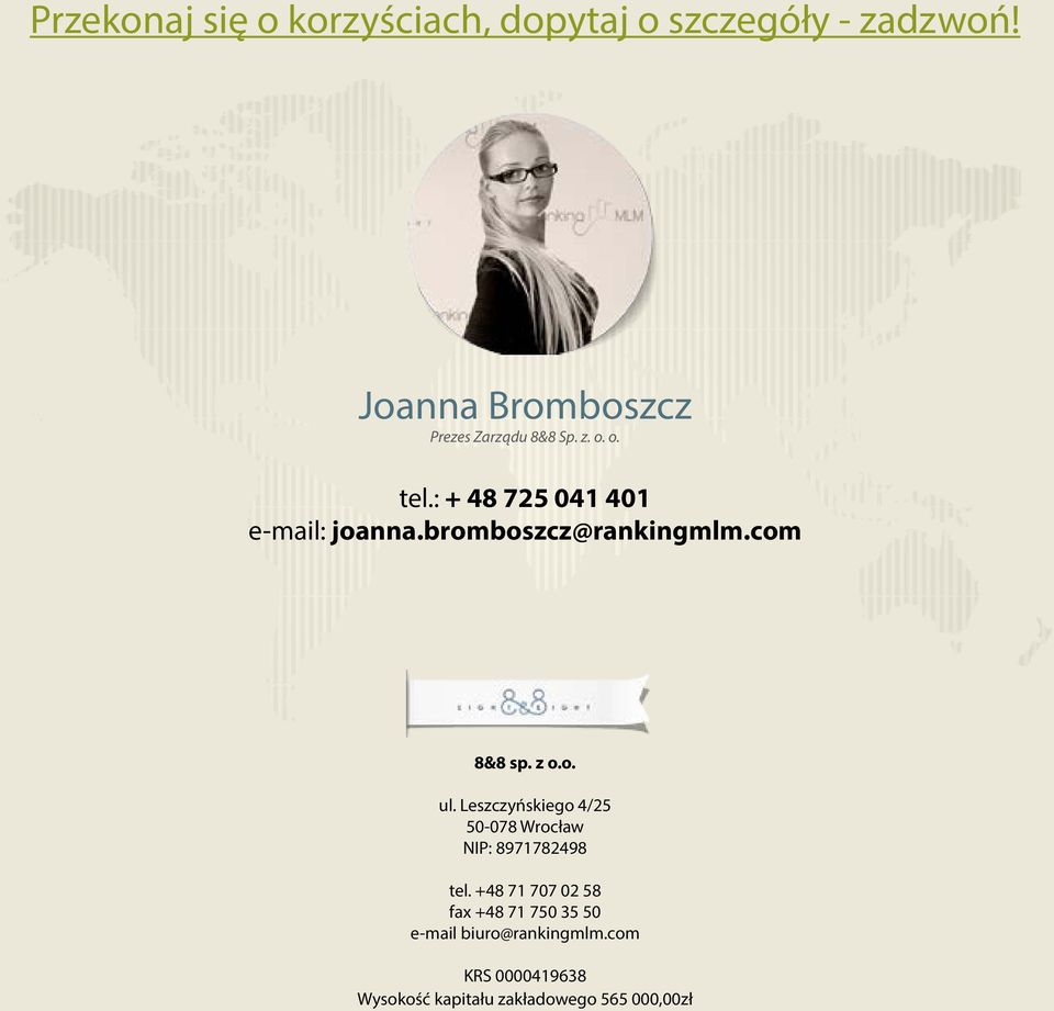 : + 48 725 041 401 e-mail: joanna.bromboszcz@rankingmlm.com 8&8 sp. z o.o. ul.