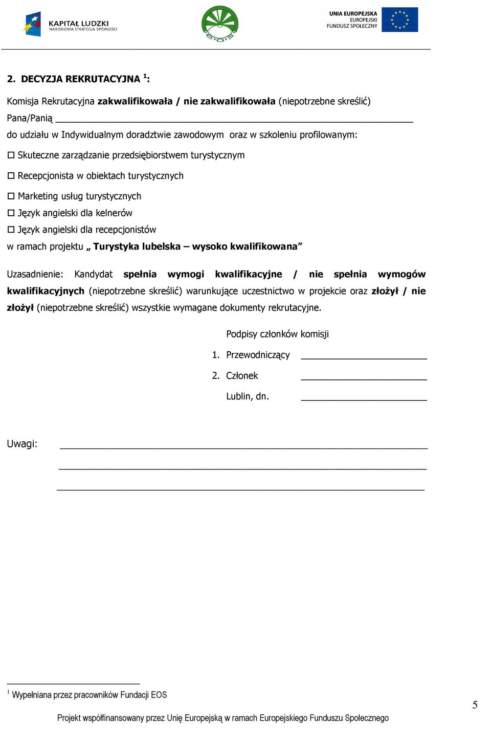 recepcjonistów w ramach projektu Turystyka lubelska wysoko kwalifikowana Uzasadnienie: Kandydat spełnia wymogi kwalifikacyjne / nie spełnia wymogów kwalifikacyjnych (niepotrzebne skreślić)