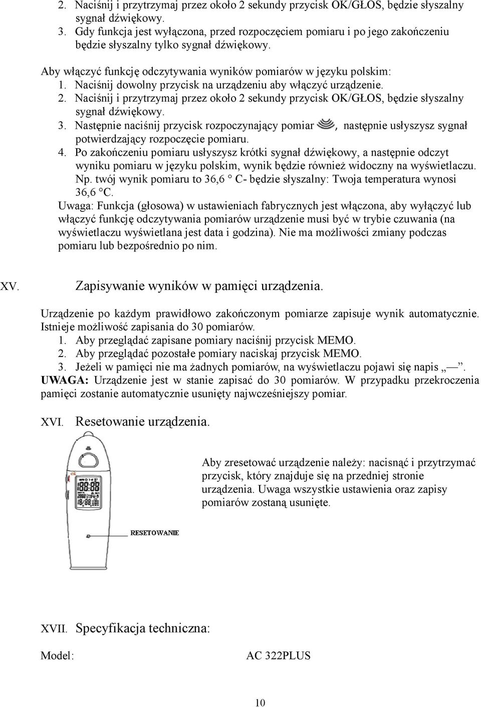 Naciśnij dowolny przycisk na urządzeniu aby włączyć urządzenie.  Następnie naciśnij przycisk rozpoczynający pomiar, następnie usłyszysz sygnał potwierdzający rozpoczęcie pomiaru. 4.