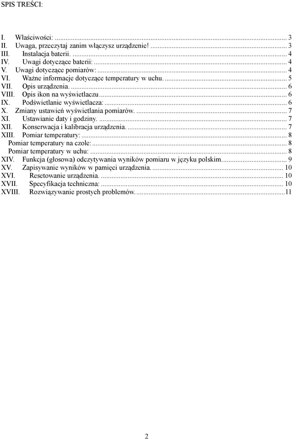 Ustawianie daty i godziny.... 7 XII. Konserwacja i kalibracja urządzenia.... 7 XIII. Pomiar temperatury:... 8 Pomiar temperatury na czole:... 8 Pomiar temperatury w uchu:... 8 XIV.