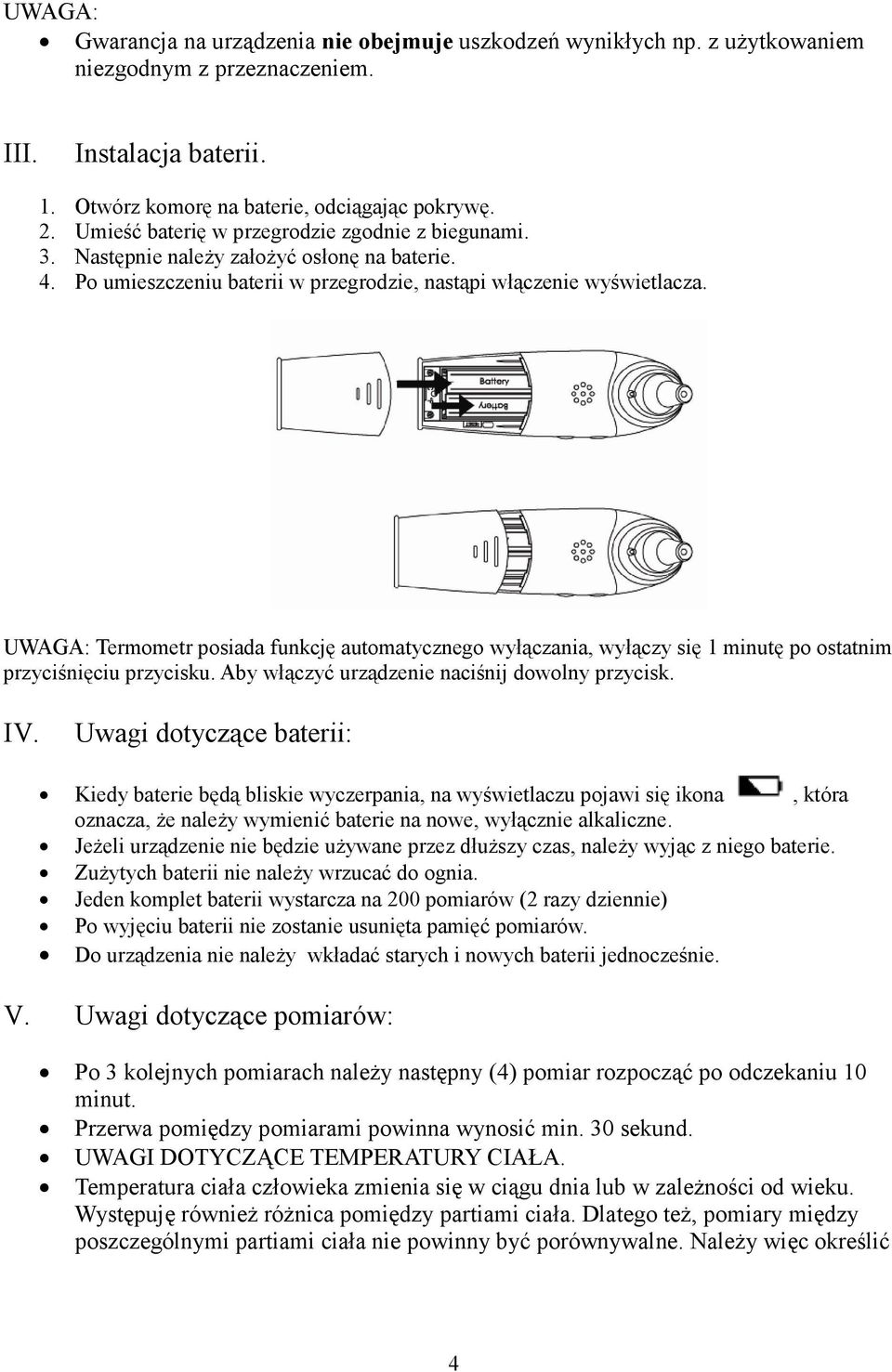 UWAGA: Termometr posiada funkcję automatycznego wyłączania, wyłączy się 1 minutę po ostatnim przyciśnięciu przycisku. Aby włączyć urządzenie naciśnij dowolny przycisk. IV.