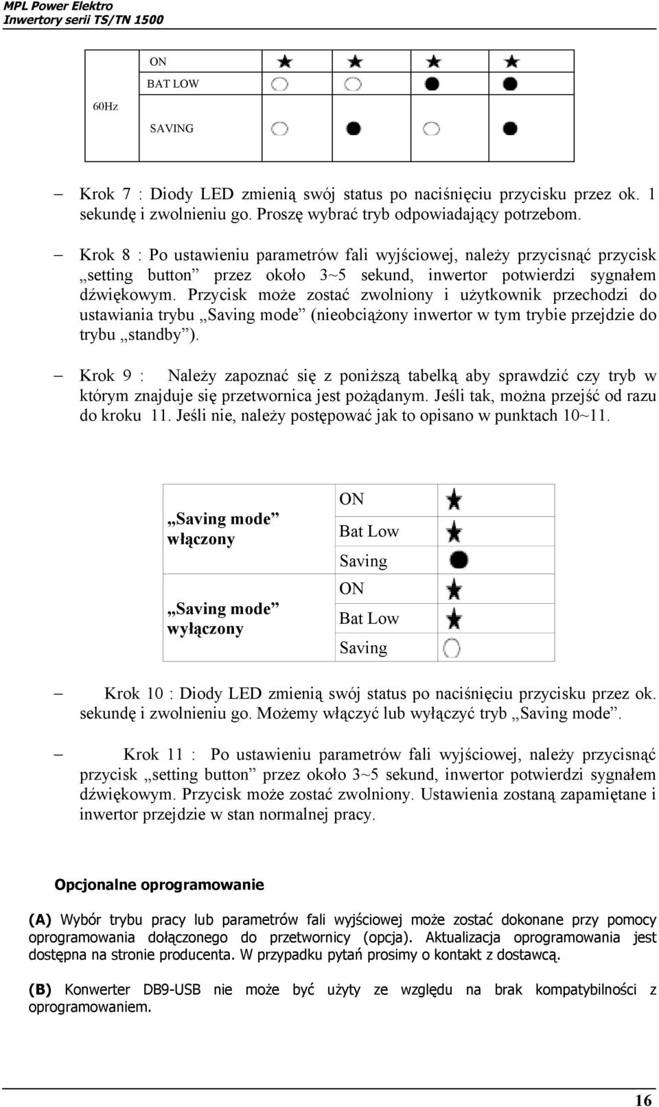 Przycisk może zostać zwolniony i użytkownik przechodzi do ustawiania trybu Saving mode (nieobciążony inwertor w tym trybie przejdzie do trybu standby ).