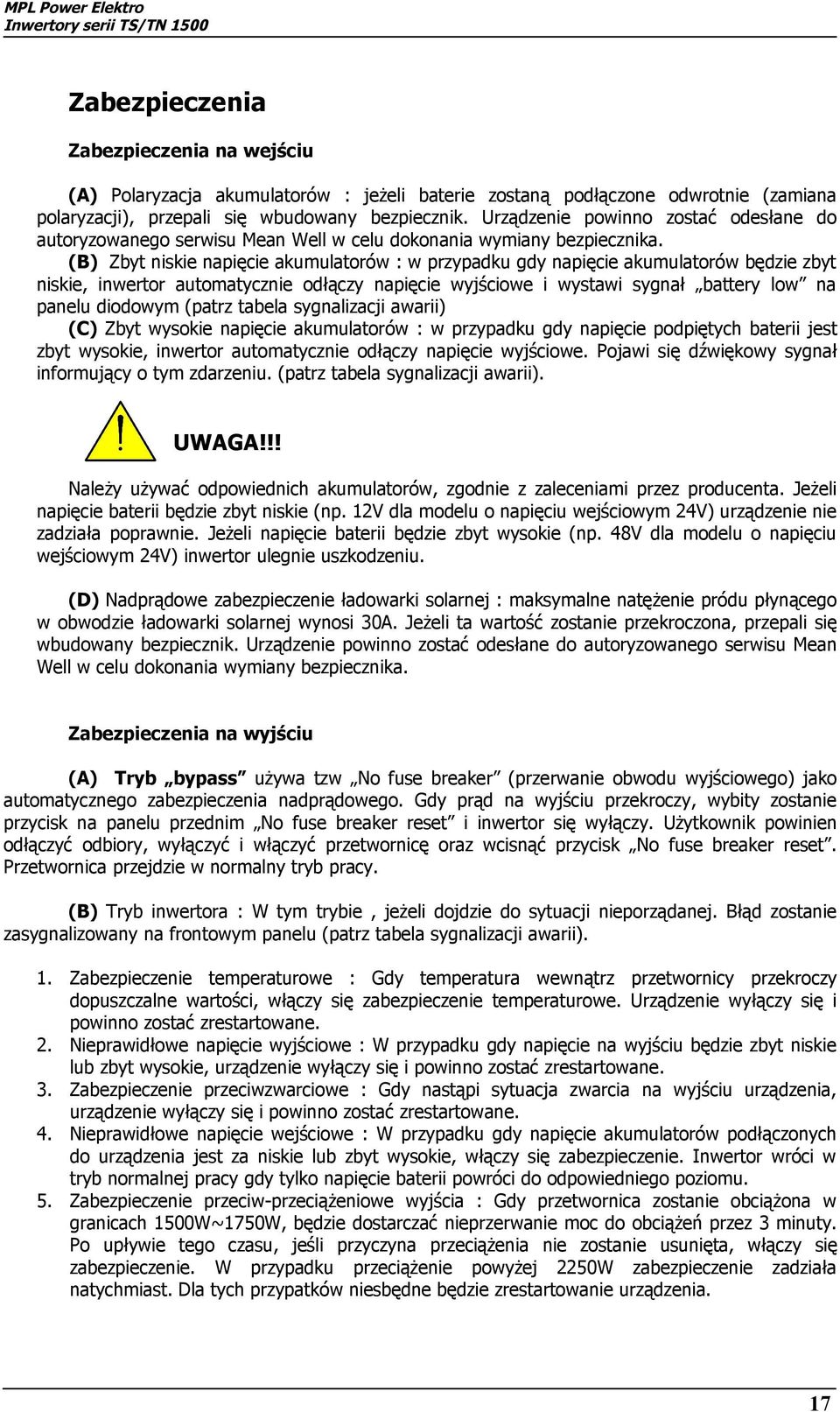 (B) Zbyt niskie napięcie akumulatorów : w przypadku gdy napięcie akumulatorów będzie zbyt niskie, inwertor automatycznie odłączy napięcie wyjściowe i wystawi sygnał battery low na panelu diodowym