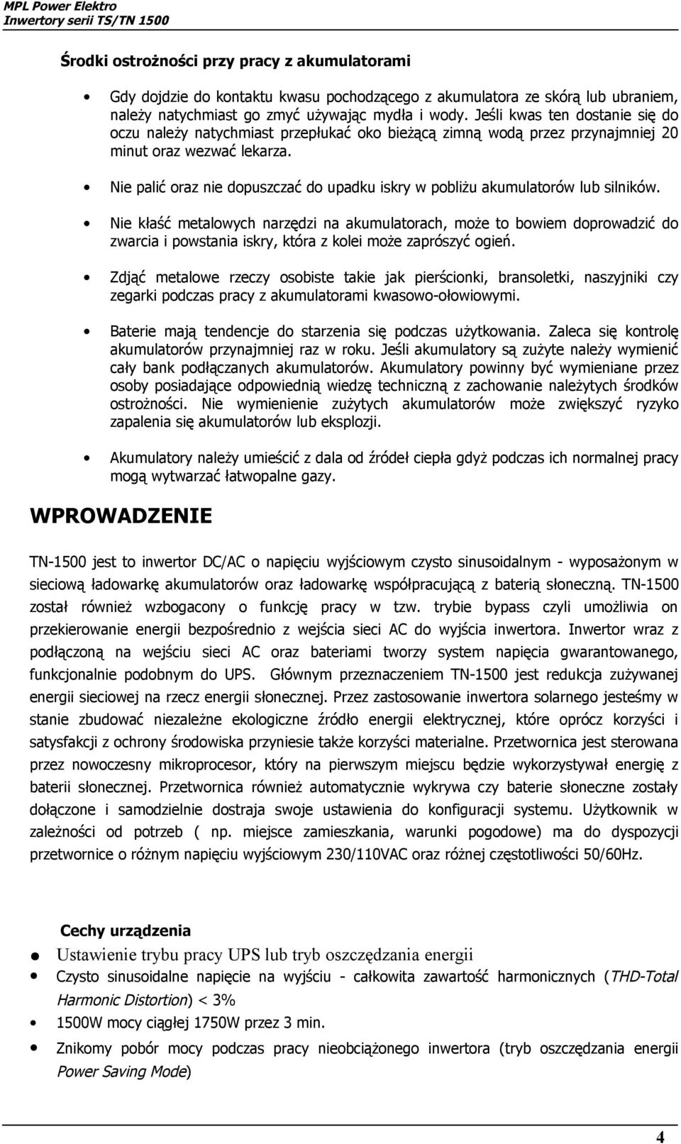 Nie palić oraz nie dopuszczać do upadku iskry w pobliżu akumulatorów lub silników.