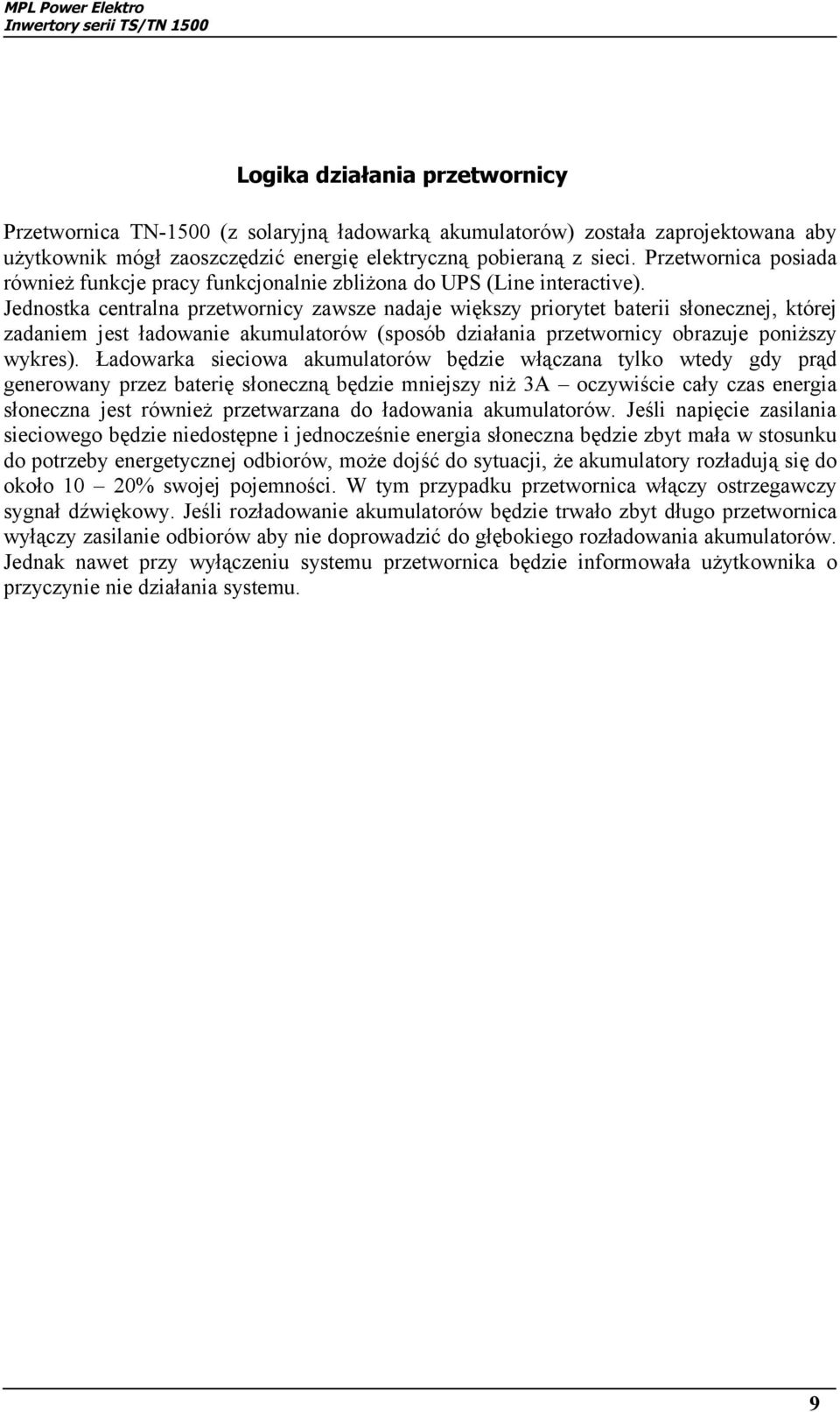 Jednostka centralna przetwornicy zawsze nadaje większy priorytet baterii słonecznej, której zadaniem jest ładowanie akumulatorów (sposób działania przetwornicy obrazuje poniższy wykres).