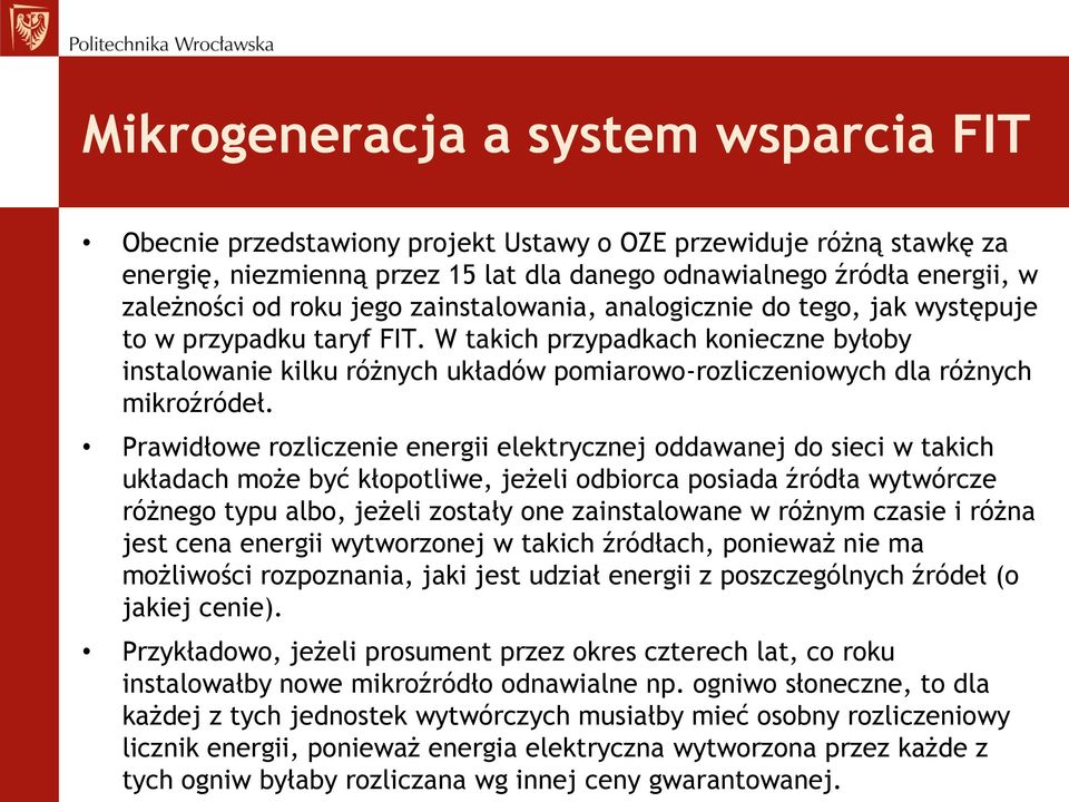 W takich przypadkach konieczne byłoby instalowanie kilku różnych układów pomiarowo-rozliczeniowych dla różnych mikroźródeł.