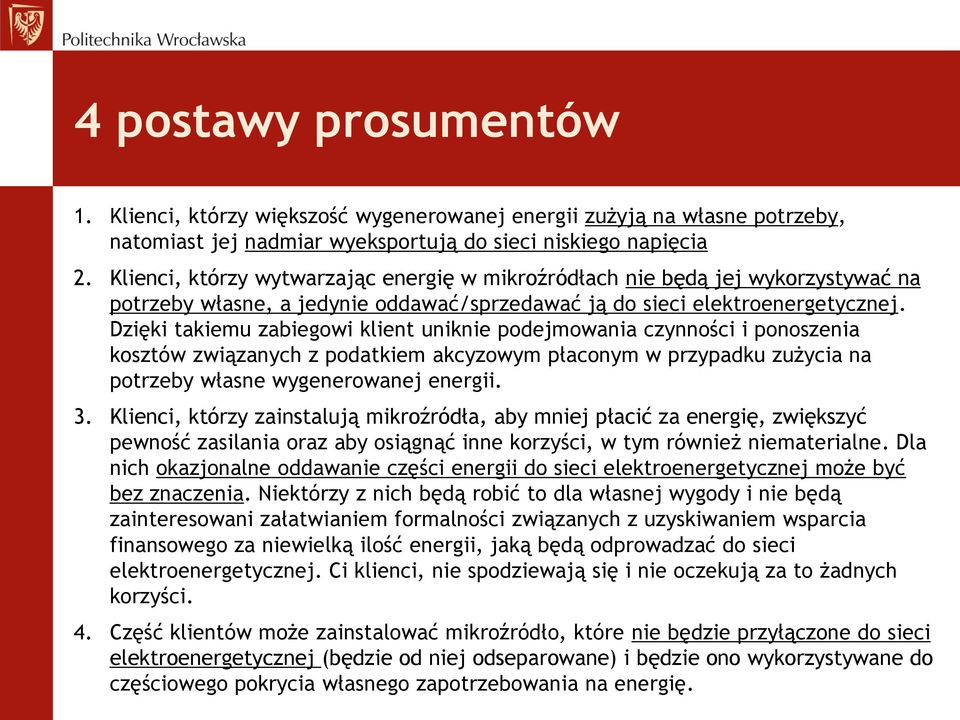 Dzięki takiemu zabiegowi klient uniknie podejmowania czynności i ponoszenia kosztów związanych z podatkiem akcyzowym płaconym w przypadku zużycia na potrzeby własne wygenerowanej energii. 3.