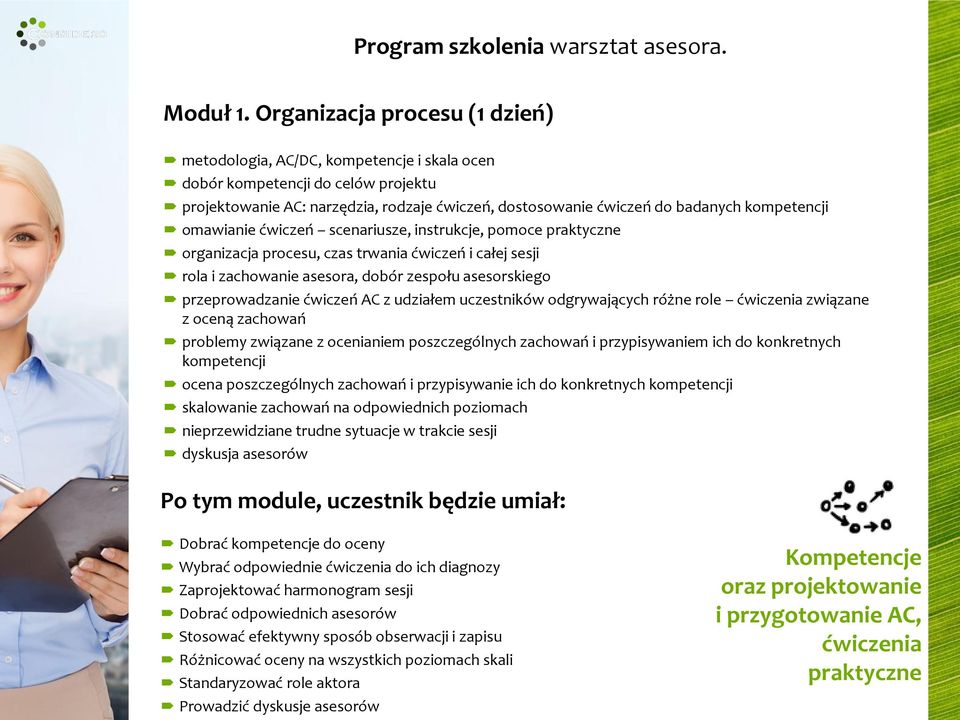 kompetencji omawianie ćwiczeń scenariusze, instrukcje, pomoce praktyczne organizacja procesu, czas trwania ćwiczeń i całej sesji rola i zachowanie asesora, dobór zespołu asesorskiego przeprowadzanie