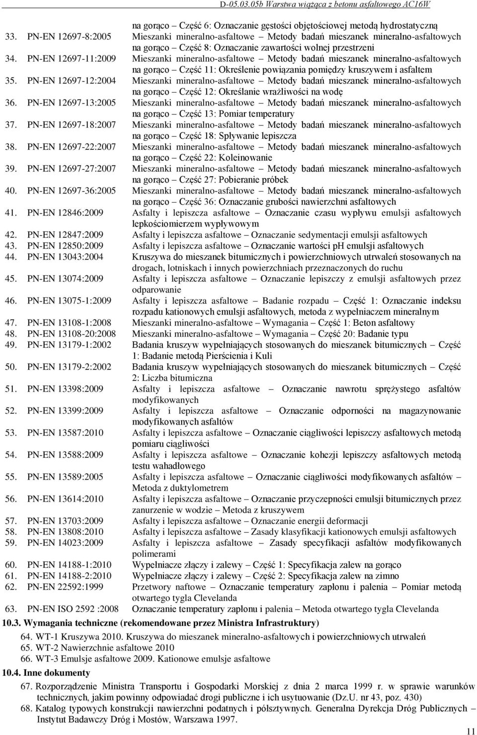 PN-EN 12697-11:2009 Mieszanki mineralno-asfaltowe Metody badań mieszanek mineralno-asfaltowych na gorąco Część 11: Określenie powiązania pomiędzy kruszywem i asfaltem 35.