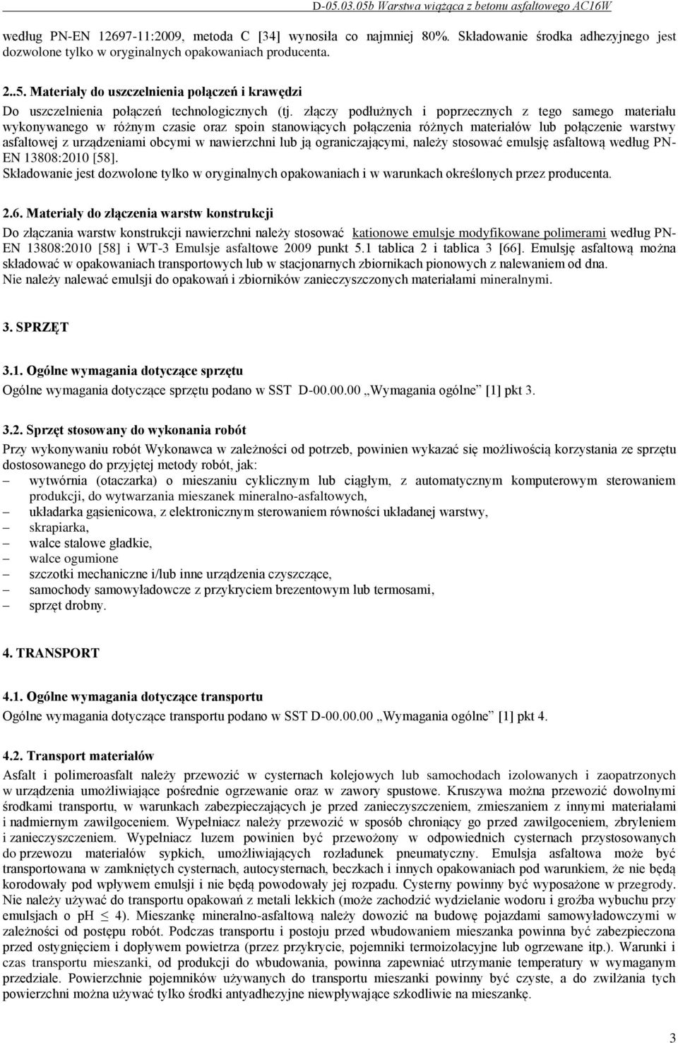 złączy podłużnych i poprzecznych z tego samego materiału wykonywanego w różnym czasie oraz spoin stanowiących połączenia różnych materiałów lub połączenie warstwy asfaltowej z urządzeniami obcymi w