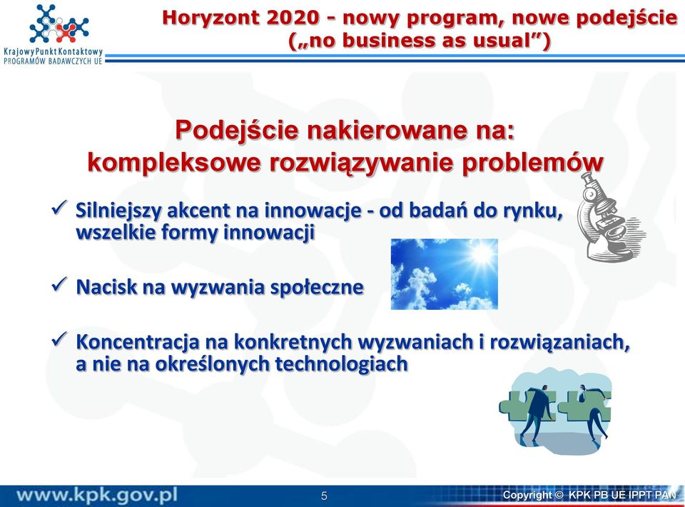 badań do rynku, wszelkie formy innowacji Nacisk na wyzwania społeczne Koncentracja na