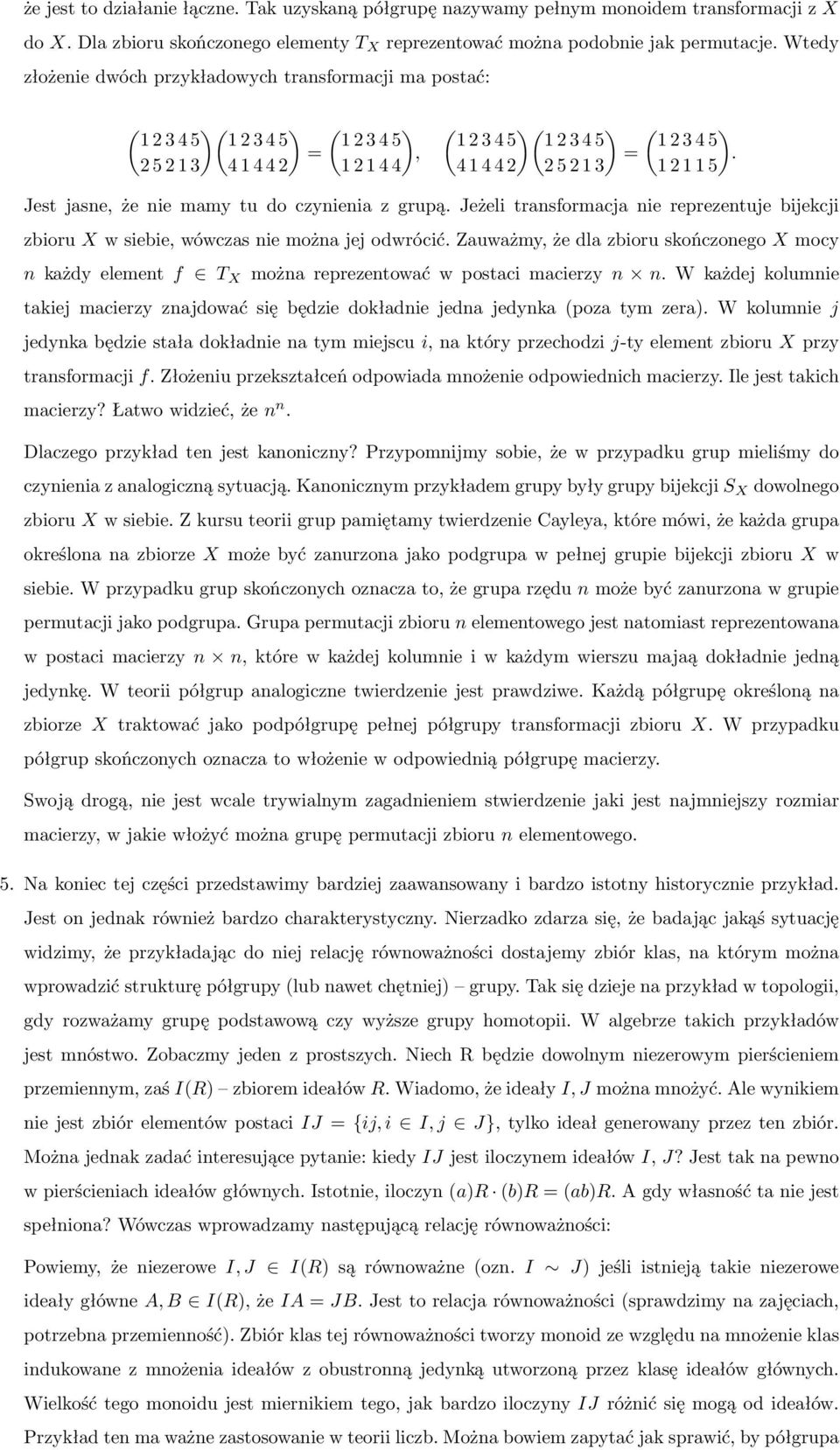 12115 Jest jasne, że nie mamy tu do czynienia z grupą. Jeżeli transformacja nie reprezentuje bijekcji zbioru X w siebie, wówczas nie można jej odwrócić.