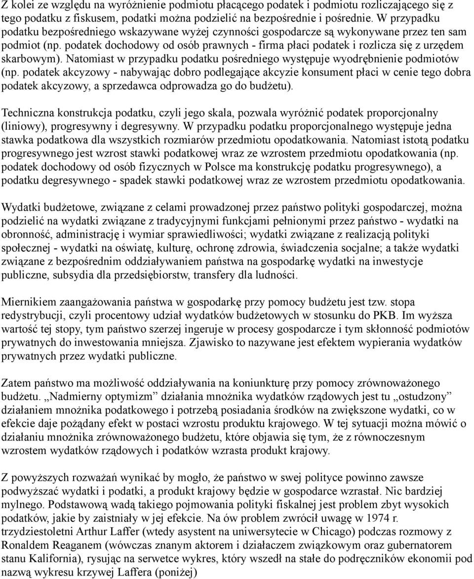 podatek dochodowy od osób prawnych - firma płaci podatek i rozlicza się z urzędem skarbowym). Natomiast w przypadku podatku pośredniego występuje wyodrębnienie podmiotów (np.