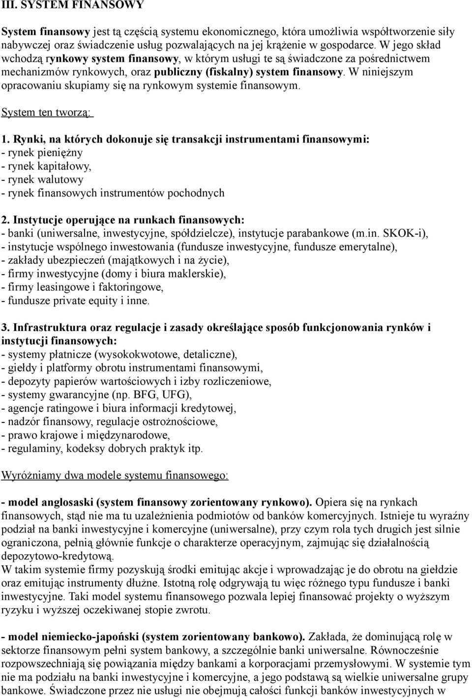 W niniejszym opracowaniu skupiamy się na rynkowym systemie finansowym. System ten tworzą: 1.