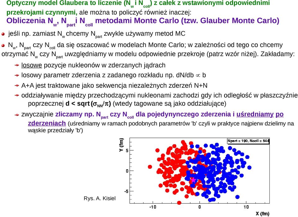 zamiast Nw chcemy Npart zwykle używamy metod MC Nw, Npart czy Ncoll da się oszacować w modelach Monte Carlo; w zależności od tego co chcemy otrzymać Nw czy Npart uwzględniamy w modelu odpowiednie