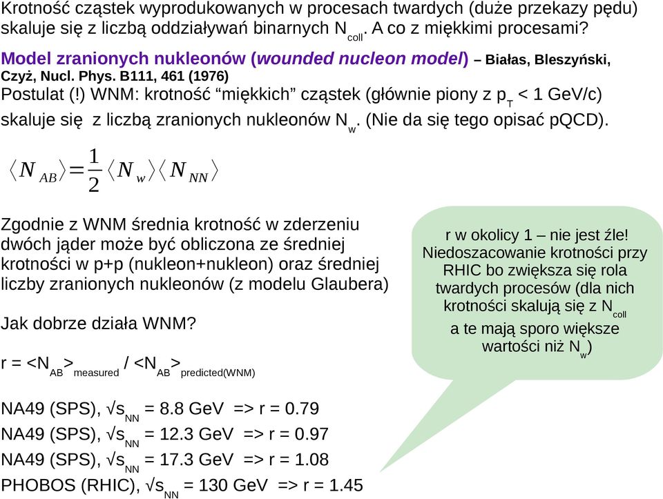 ) WNM: krotność miękkich cząstek (głównie piony z p T < 1 GeV/c) skaluje się z liczbą zranionych nukleonów Nw. (Nie da się tego opisać pqcd).