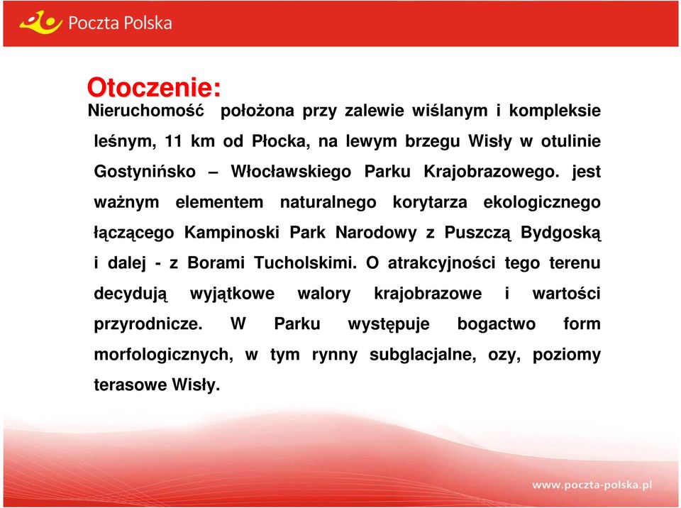 jest ważnym elementem naturalnego korytarza ekologicznego łączącego Kampinoski Park Narodowy z Puszczą Bydgoską i dalej - z