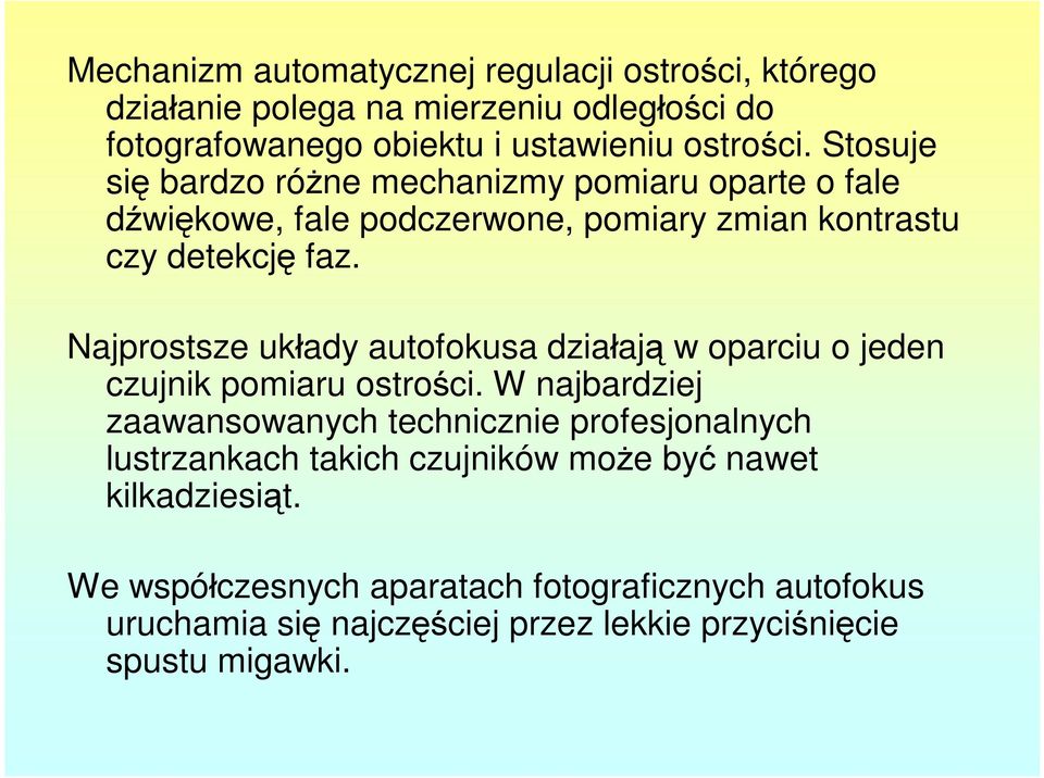 Najprostsze układy autofokusa działają w oparciu o jeden czujnik pomiaru ostrości.