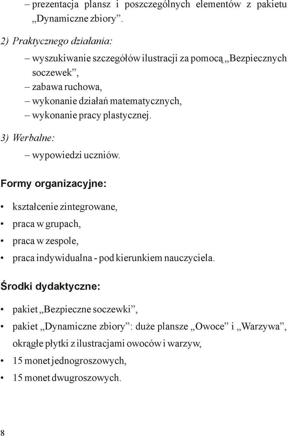 wykonanie pracy plastycznej. 3) Werbalne: wypowiedzi uczniów.