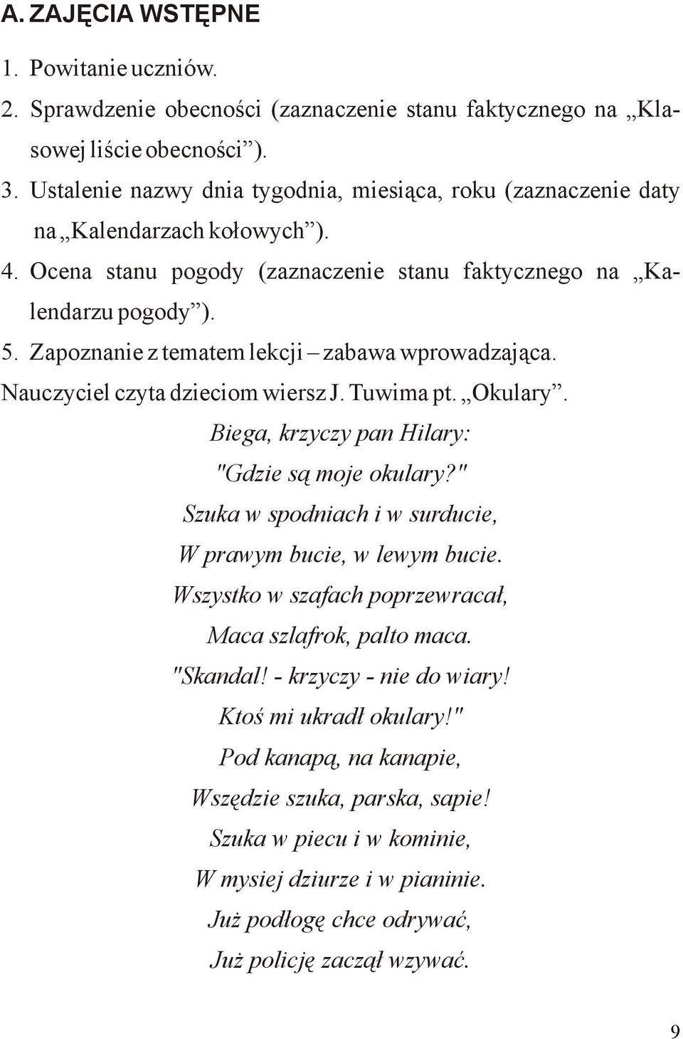 Zapoznanie z tematem lekcji zabawa wprowadzająca. Nauczyciel czyta dzieciom wiersz J. Tuwima pt. Okulary. Biega, krzyczy pan Hilary: "Gdzie są moje okulary?