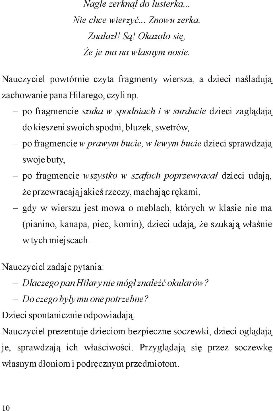 po fragmencie szuka w spodniach i w surducie dzieci zaglądają do kieszeni swoich spodni, bluzek, swetrów, po fragmencie w prawym bucie, w lewym bucie dzieci sprawdzają swoje buty, po fragmencie