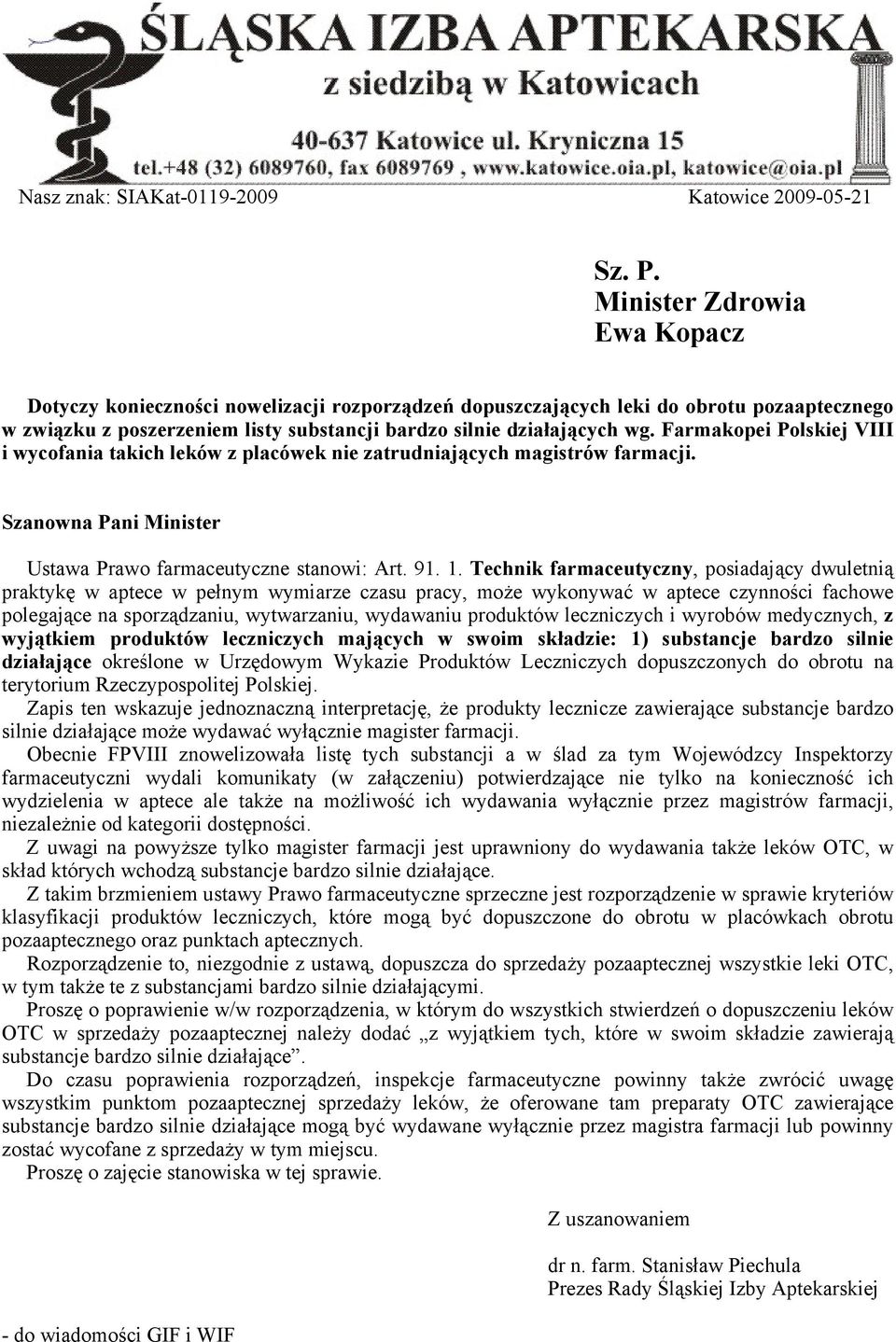 Farmakopei Polskiej VIII i wycofania takich leków z placówek nie zatrudniających magistrów farmacji. Szanowna Pani Minister Ustawa Prawo farmaceutyczne stanowi: Art. 91. 1.