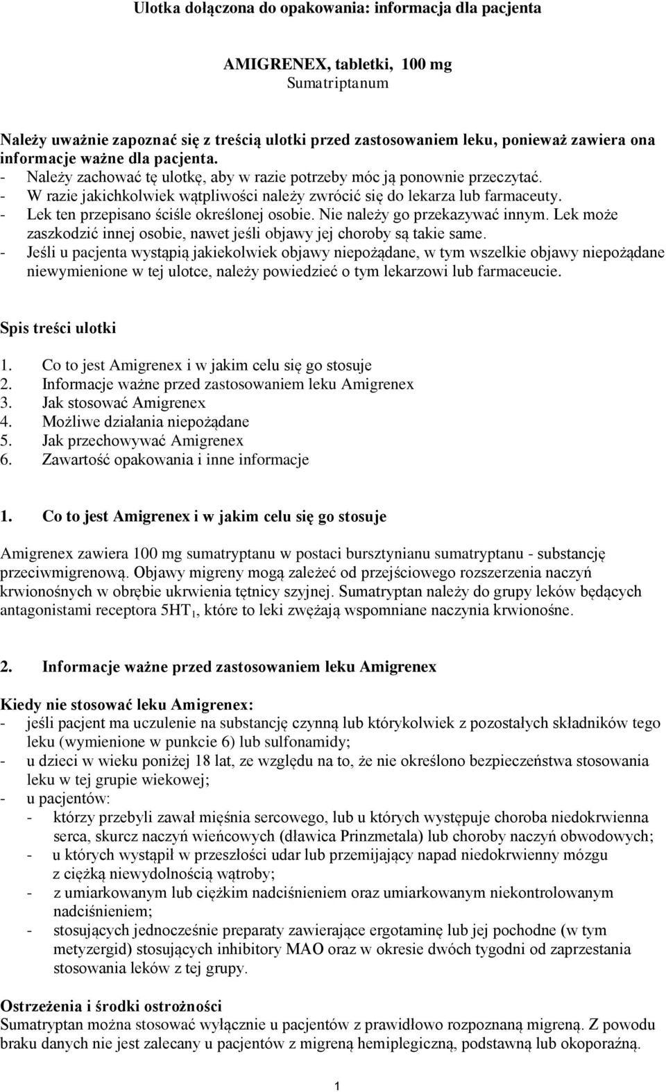 - Lek ten przepisano ściśle określonej osobie. Nie należy go przekazywać innym. Lek może zaszkodzić innej osobie, nawet jeśli objawy jej choroby są takie same.