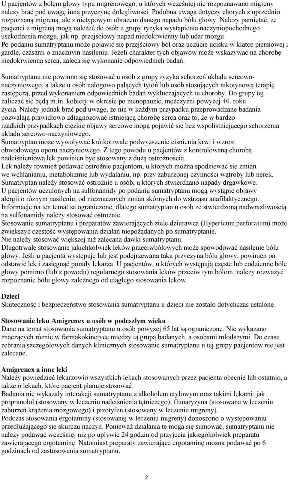 Należy pamiętać, że pacjenci z migreną mogą należeć do osób z grupy ryzyka wystąpienia naczyniopochodnego uszkodzenia mózgu, jak np. przejściowy napad niedokrwienny lub udar mózgu.