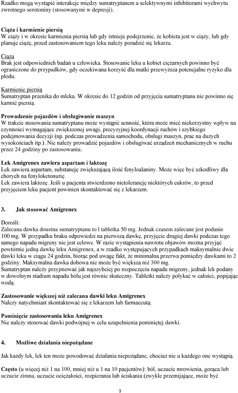 Ciąża Brak jest odpowiednich badań u człowieka. Stosowanie leku u kobiet ciężarnych powinno być ograniczone do przypadków, gdy oczekiwana korzyść dla matki przewyższa potencjalne ryzyko dla płodu.