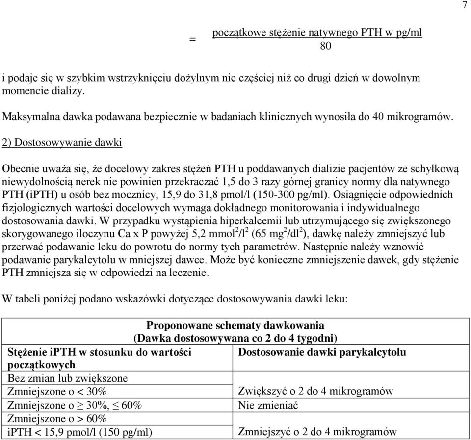 2) Dostosowywanie dawki Obecnie uważa się, że docelowy zakres stężeń PTH u poddawanych dializie pacjentów ze schyłkową niewydolnością nerek nie powinien przekraczać 1,5 do 3 razy górnej granicy normy