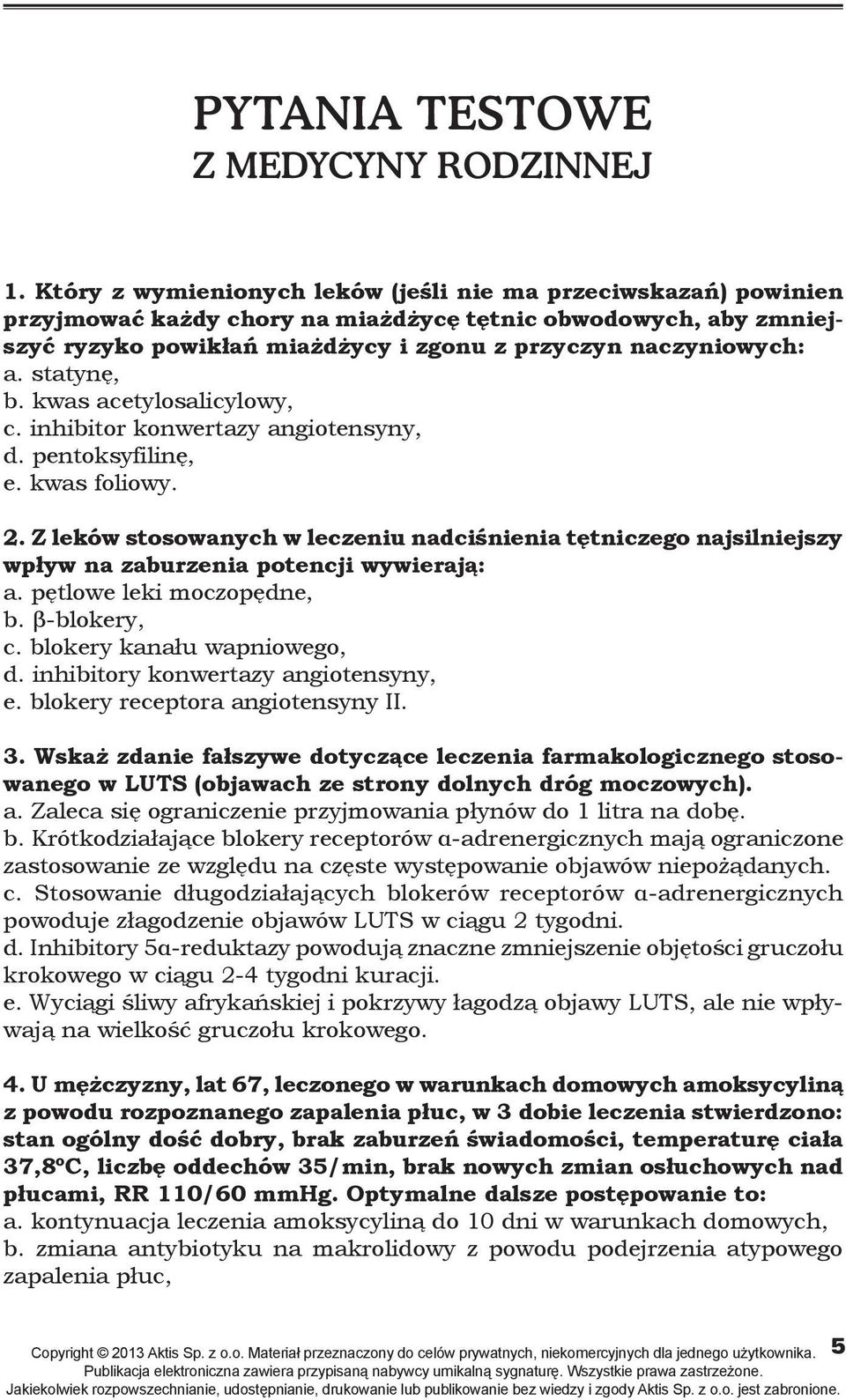 Z leków stosowanych w leczeniu nadciśnienia tętniczego najsilniejszy wpływ na zaburzenia potencji wywierają: a. pętlowe leki moczopędne, b. β-blokery, c. blokery kanału wapniowego, d.