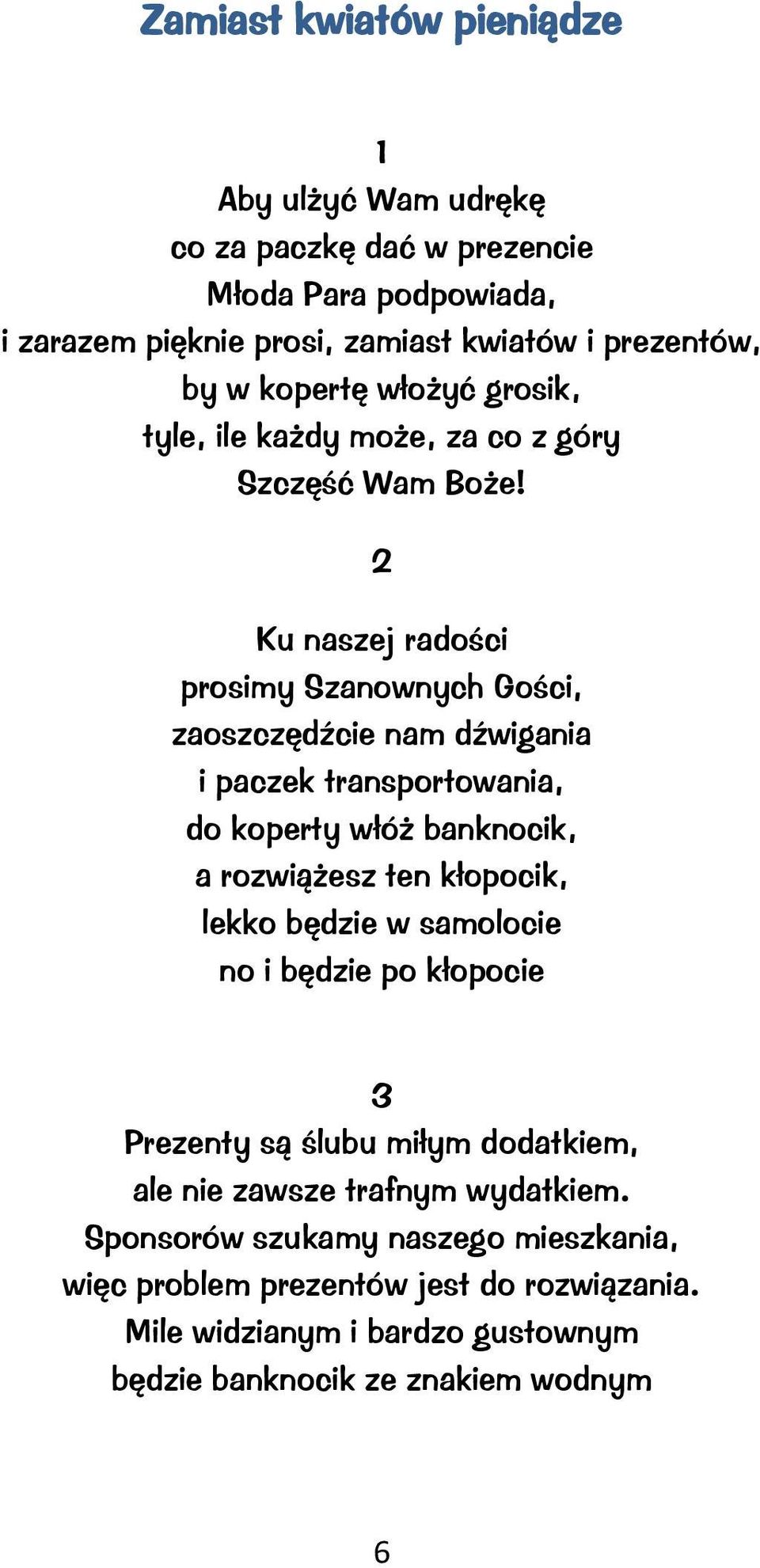 Ku naszej radości prosimy Szanownych Gości, zaoszczędźcie nam dźwigania i paczek transportowania, do koperty włóż banknocik, a rozwiążesz ten kłopocik, lekko